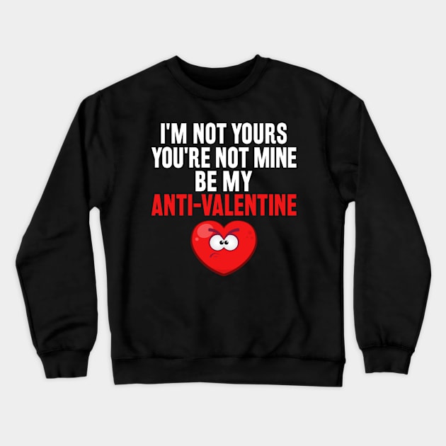 Be My Anti Valentine Rhyme Funny Valentines Day Crewneck Sweatshirt by SoCoolDesigns